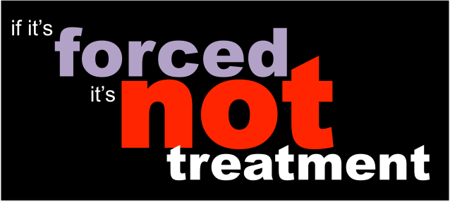 if it's forced it's not treatment