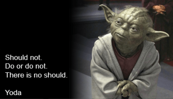 Yoda - there is no should