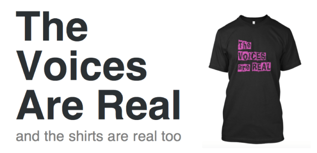 THE Voices are Real and the shirts are real too