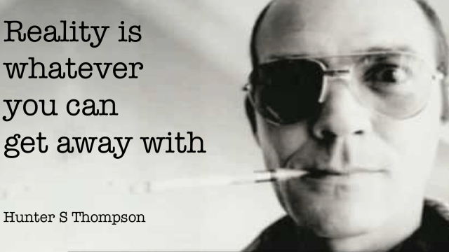 reality-is-whatever-you-can-get-away-with